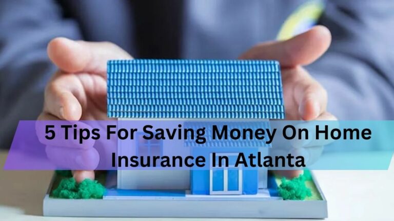 5 Tips For Saving Money On Home Insurance In Atlanta