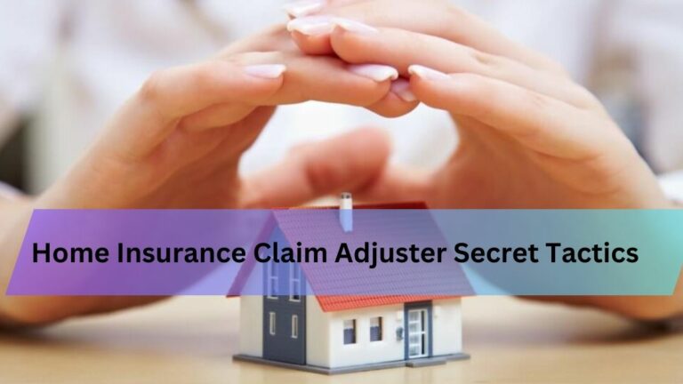 Home Insurance Claim Adjuster Secret Tactics