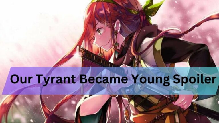 Our Tyrant Became Young Spoiler