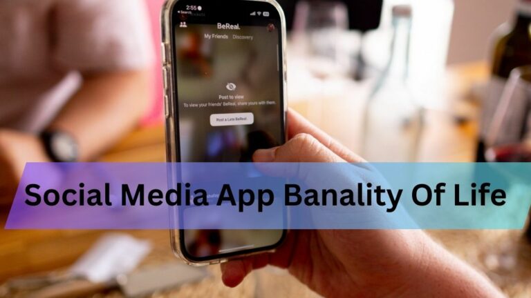 Social Media App Banality Of Life-All You Need Know