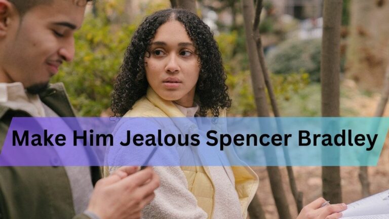 Make Him Jealous Spencer Bradley-A Playful Guide Inspired by Spencer Bradley